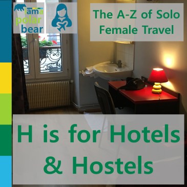 The A-Z of Solo Female Travel: H is for Hotels & Hostels | iamapolarbear.com