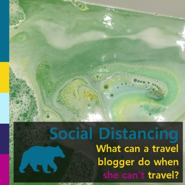 Social distancing: what can a travel blogger do when she can't travel? | iamapolarbear.com