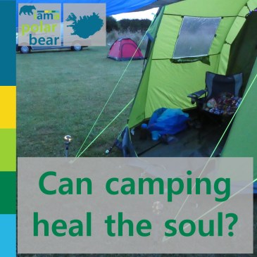 Can camping heal the soul? | iamapolarbear.com