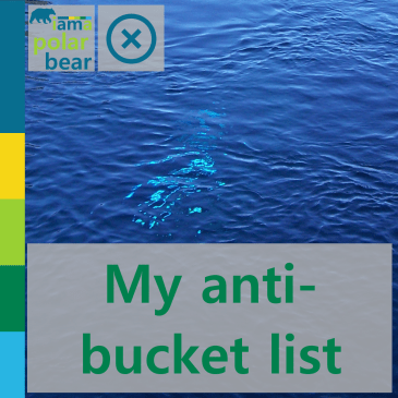 My anti-bucket list | iamapolarbear.com