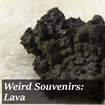 Weird souvenirs: lava