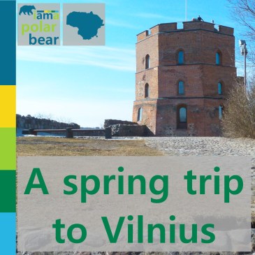 A spring trip to Vilnius | iamapolarbear.com
