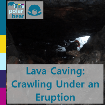 Lava caving: crawling under an eruption | iamapolarbear.com