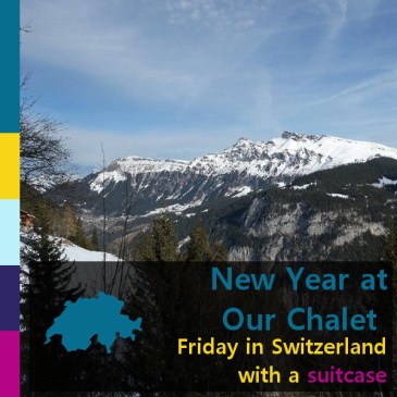 New Year at Our Chalet: Friday in Switzerland with a suitcase | iamapolarbear.com