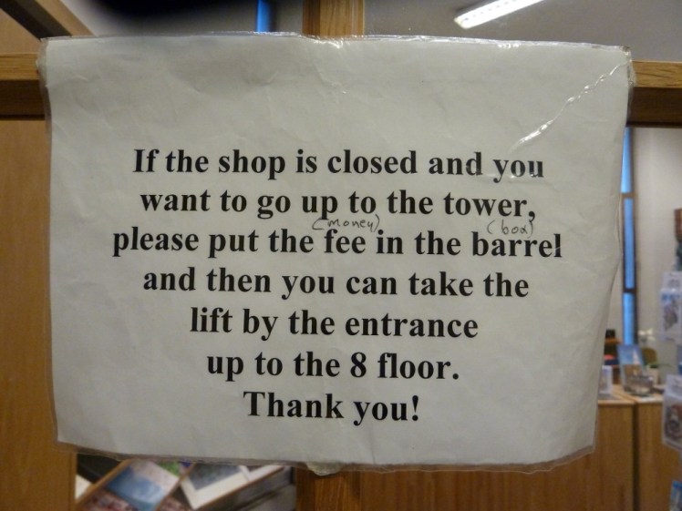 A note I saw in the gift shop in Hallgrimskirkja in December 2011. It says "if the shop is closed and you want to go up to the tower, please put the fee in the barrel and then you can take the lift by the entrance up to the 8 floor. Thank you!"