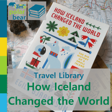 Travel Library: How Iceland Changed the World | iamapolarbear.com