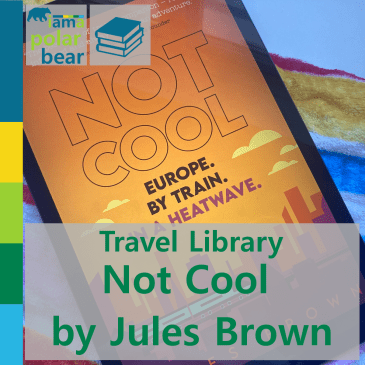Travel Library: Not Cool: Europe. By Train. In a Heatwave by Jules Brown | iamapolarbear.com