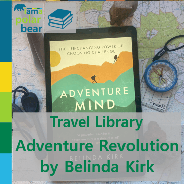 Travel Library: Adventure Revolution by Belinda Kirk | iamapolarbear.com