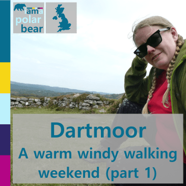 Dartmoor: a wet windy walking weekend (part 1) | iamapolarbear.com