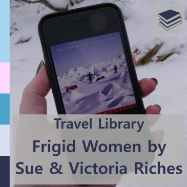 Travel Library: Frigid Women by Sue & Victoria Riches | iamapolarbear.com