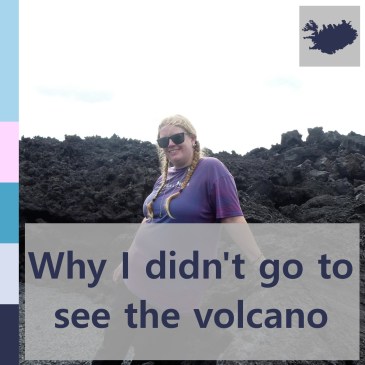 Why I didn't go to see the volcano | iamapolarbear.com