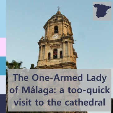 The One-Armed Lady of Málaga: a too-quick visit to the cathedral | iamapolarbear.com